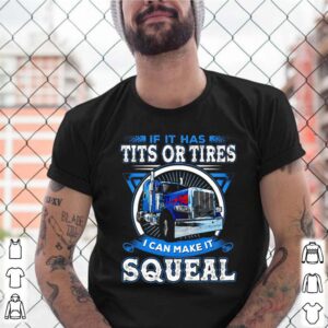 Trucker If it has tits or tires I can make it squeal shirt