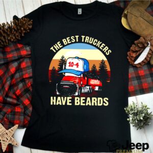 Trucker The Best Truckers Have Beards shirt