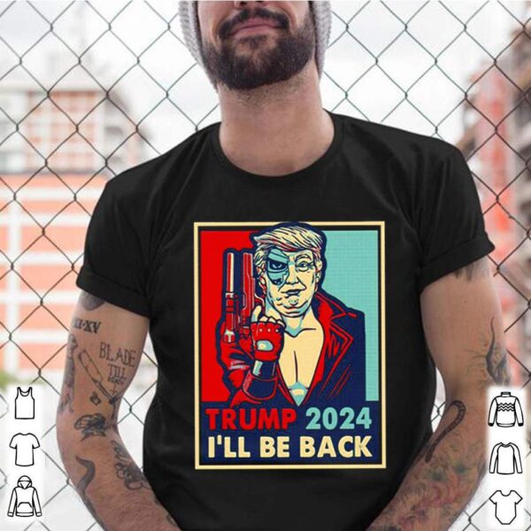 Trump 2024 Ill Be Back hoodie, sweater, longsleeve, shirt v-neck, t-shirt