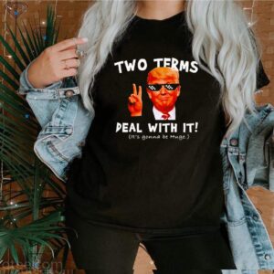 Trump Two Terms Deal With It hoodie, sweater, longsleeve, shirt v-neck, t-shirt