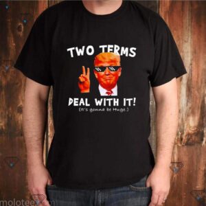 Trump Two Terms Deal With It shirt