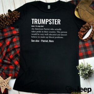 Trumpster definition meaning an American Patriot who actually takes pride shirt