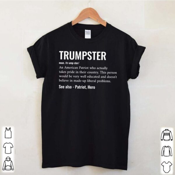 Trumpster definition meaning an American Patriot who actually takes pride hoodie, sweater, longsleeve, shirt v-neck, t-shirt