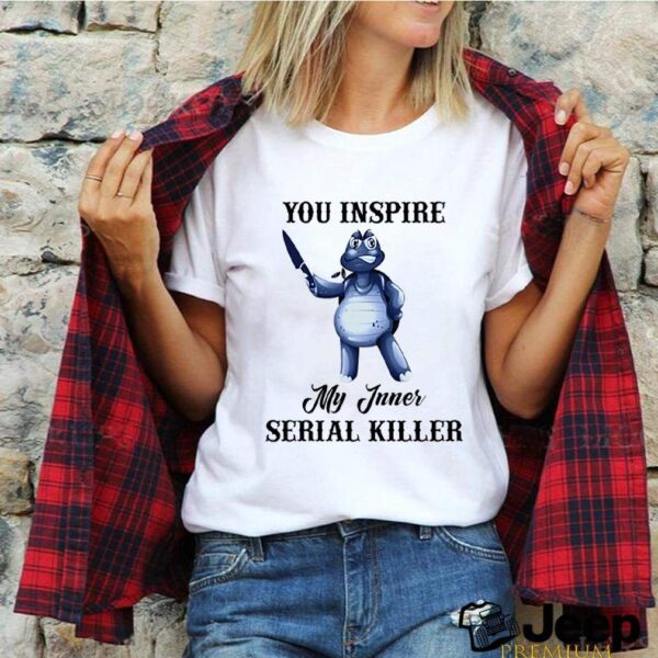 Turtle You Inspire My Inner Serial Killer hoodie, sweater, longsleeve, shirt v-neck, t-shirt