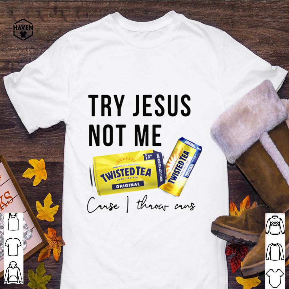 Twisted Tea Try Jesus Not Me shirt 4 Twisted Tea Try Jesus Not Me shirt 3 Shirt, hoodie, sweater, long sleeve and tank top