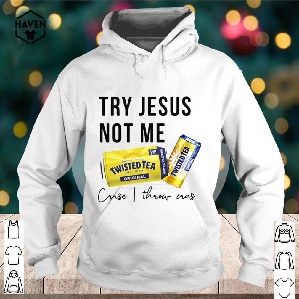 Twisted Tea Try Jesus Not Me shirt 3 Twisted Tea Try Jesus Not Me shirt Shirt, hoodie, sweater, long sleeve and tank top