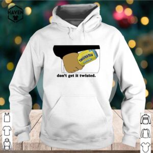 Twisted Tea don't get it Twisted hoodie, sweater, longsleeve, shirt v-neck, t-shirt