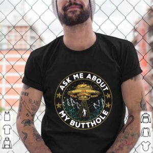 UFO Ask Me About My Butthole shirt