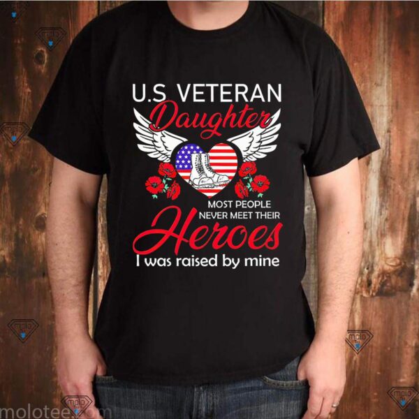 Us Veteran Daughter Most People Never Meet Their Heroes I Was Raised By Mine Rose Flower Shirts