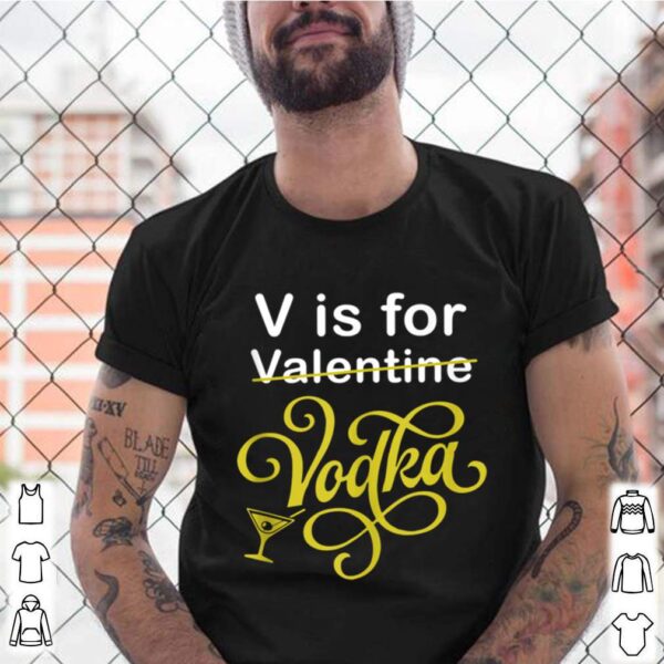 V is for Vodka Valentine V is for Vodka Valentine hoodie, sweater, longsleeve, shirt v-neck, t-shirt