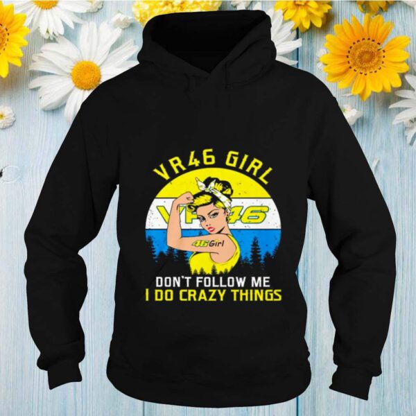 Valentino Rossi 46 girl dont follow me I do crazy things vintage hoodie, sweater, longsleeve, shirt v-neck, t-shirt