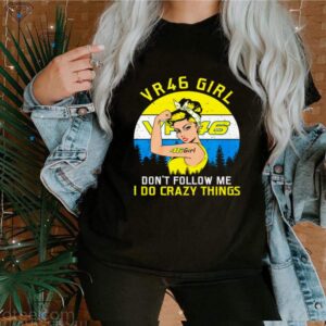 Valentino Rossi 46 girl dont follow me I do crazy things vintage shirt