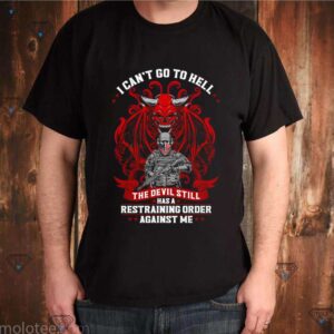 Veteran I can’t go to hell the devil still has a restraining order against me shirt