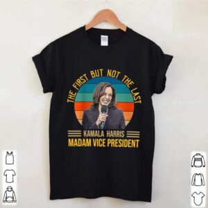 Vintage The First But Not The Last For Kamala Harris Madam Vice President 2021 shirt