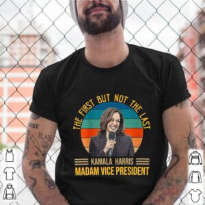 Vintage The First But Not The Last For Kamala Harris Madam Vice President 2021 shirt