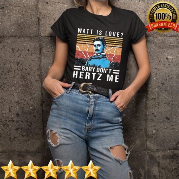 Watt Is Love Baby Dont Hertz Me Vintage hoodie, sweater, longsleeve, shirt v-neck, t-shirt