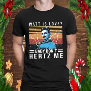 Watt Is Love Baby Dont Hertz Me Vintage shirt