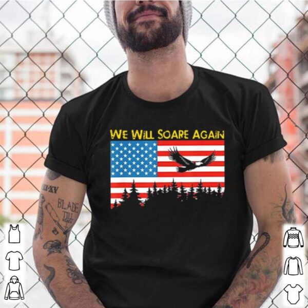 We Will Soare Again American Flag hoodie, sweater, longsleeve, shirt v-neck, t-shirt