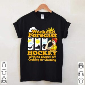 Weekend Forecast Hockey With No Chance Of Cooking Or Cleaning hoodie, sweater, longsleeve, shirt v-neck, t-shirt 2 Shirt, hoodie, sweater, long sleeve and tank top