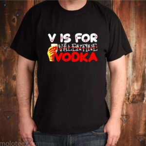 Wine is my valentine Vodka shirt