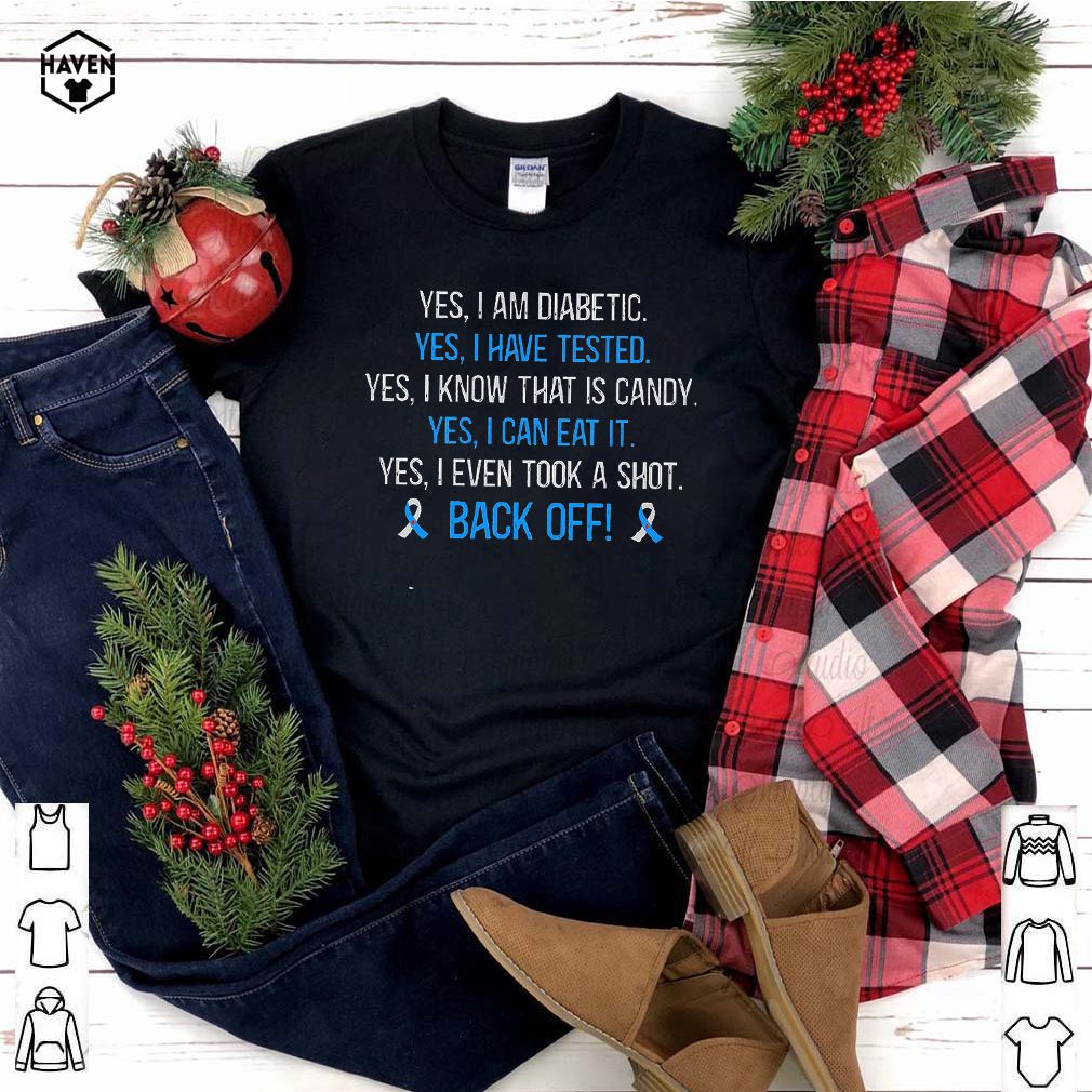 Yes I Am Diabetic Back Off Tee Shirts 3 Yes I Am Diabetic Back Off Tee Shirts