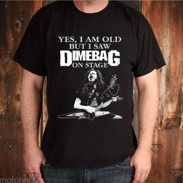 Yes I Am Old But I Saw Dimebag On Stage Tee Shirt