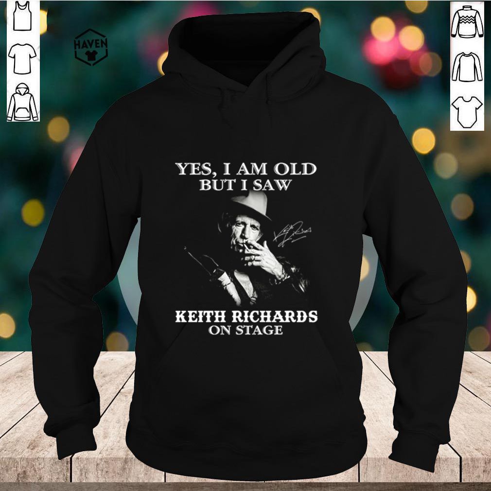 Yes I am old but I saw Keith Richards on stage shirt 5 Yes I am old but I saw Keith Richards on stage shirt