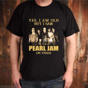 Yes I am old but I saw Pearl Jam on stage shirt