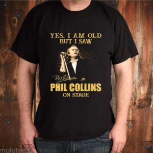 Yes I am old but I saw Phil Collins on stage shirt