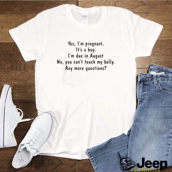 Yes Im pregnant Its a boy Im due in August hoodie, sweater, longsleeve, shirt v-neck, t-shirt