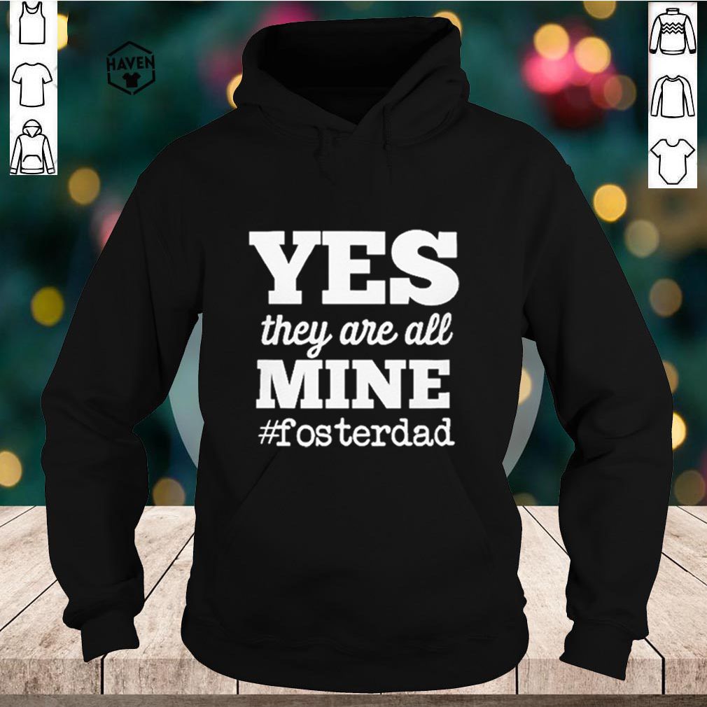 Yes they are all mine #fosterdad shirt 5 Yes they are all mine #fosterdad shirt