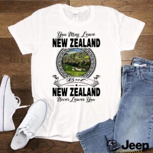 You May Leave New Zealand But New Zealand Never Leaves You hoodie, sweater, longsleeve, shirt v-neck, t-shirt 1 Shirt, hoodie, sweater, long sleeve and tank top