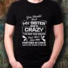 You can’t scare Me I have a crazy bestie she has anger issues and a serious dislike for stupid people shirt
