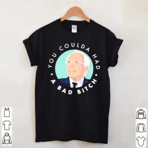 You coulda had a bad bitch shirt