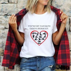 Youre My Favourite Cardio Workout Heart shirt