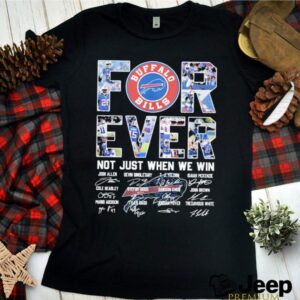 buffalo bills forever not just when we win signatures hoodie, sweater, longsleeve, shirt v-neck, t-shirt 3 Shirt, hoodie, sweater, long sleeve and tank top