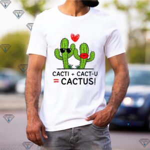 cacti cact you cactus shirt