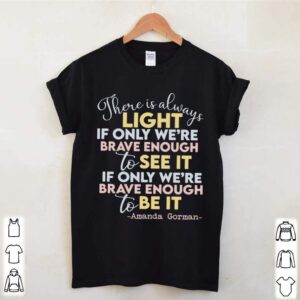 there is always light if only were brave enough to see it if only were brave enough to be it hoodie, sweater, longsleeve, shirt v-neck, t-shirt 2 Shirt, hoodie, sweater, long sleeve and tank top