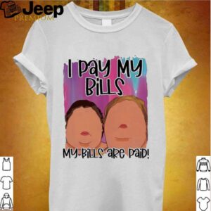 1000 Pound Sisters I Pay My Bills My Bills Are Paid shirt