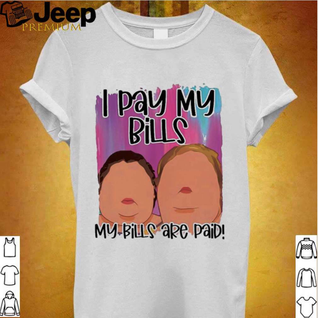 1000 Pound Sisters I Pay My Bills My Bills Are Paid shirt 2