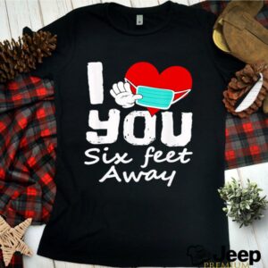 2021 Valentines Day I Heart You Six Feet Away Novelty Classic shirt