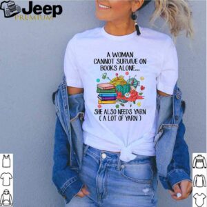 A woman cannot survive on book alone she also needs yarn hoodie, sweater, longsleeve, shirt v-neck, t-shirt 2 Shirt, hoodie, sweater, long sleeve and tank top