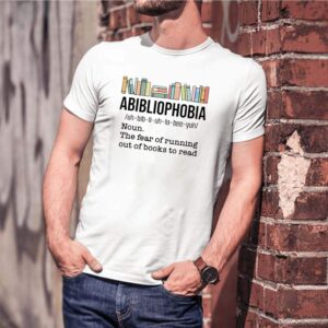 Abibliophobia noun the fear of running out of books to read shirt