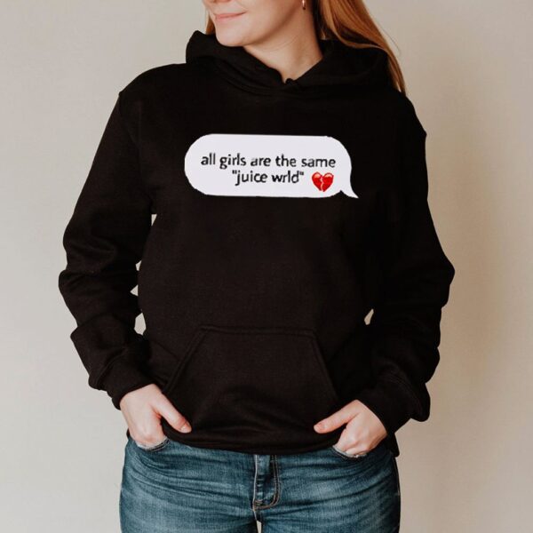 All girls are the same juice wrld hoodie, sweater, longsleeve, shirt v-neck, t-shirt