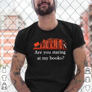 Are You Staring At My Books shirt