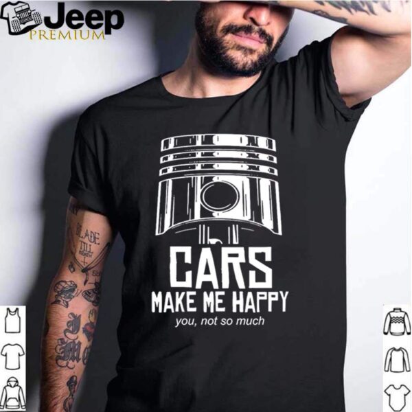 Awesome Cars make me happy you not so much hoodie, sweater, longsleeve, shirt v-neck, t-shirt