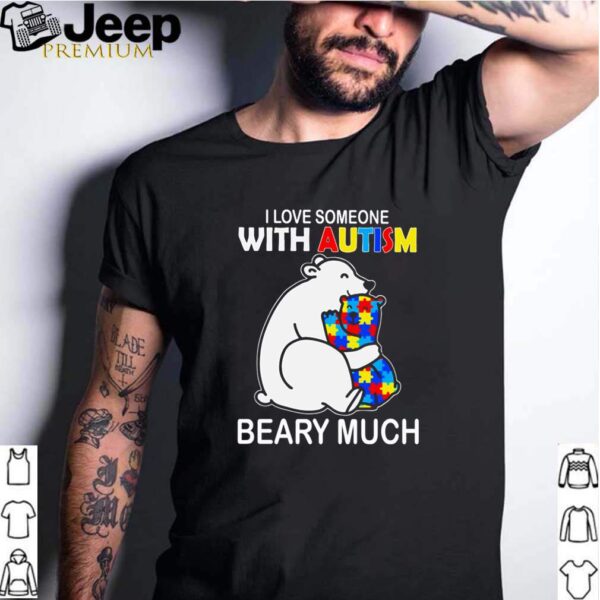 Bear I love someone with autism beary much hoodie, sweater, longsleeve, shirt v-neck, t-shirt