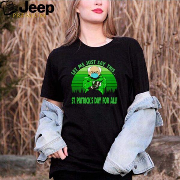 Bernie Sanders Mittens Let Me Just Say This St Patricks Day for all vintage shirt
