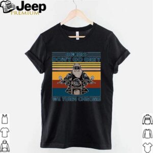 Bikers dont go grey we turn chrome vintage shirt