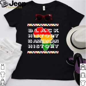 Black history is american history hoodie, sweater, longsleeve, shirt v-neck, t-shirt Shirt, hoodie, sweater, long sleeve and tank top